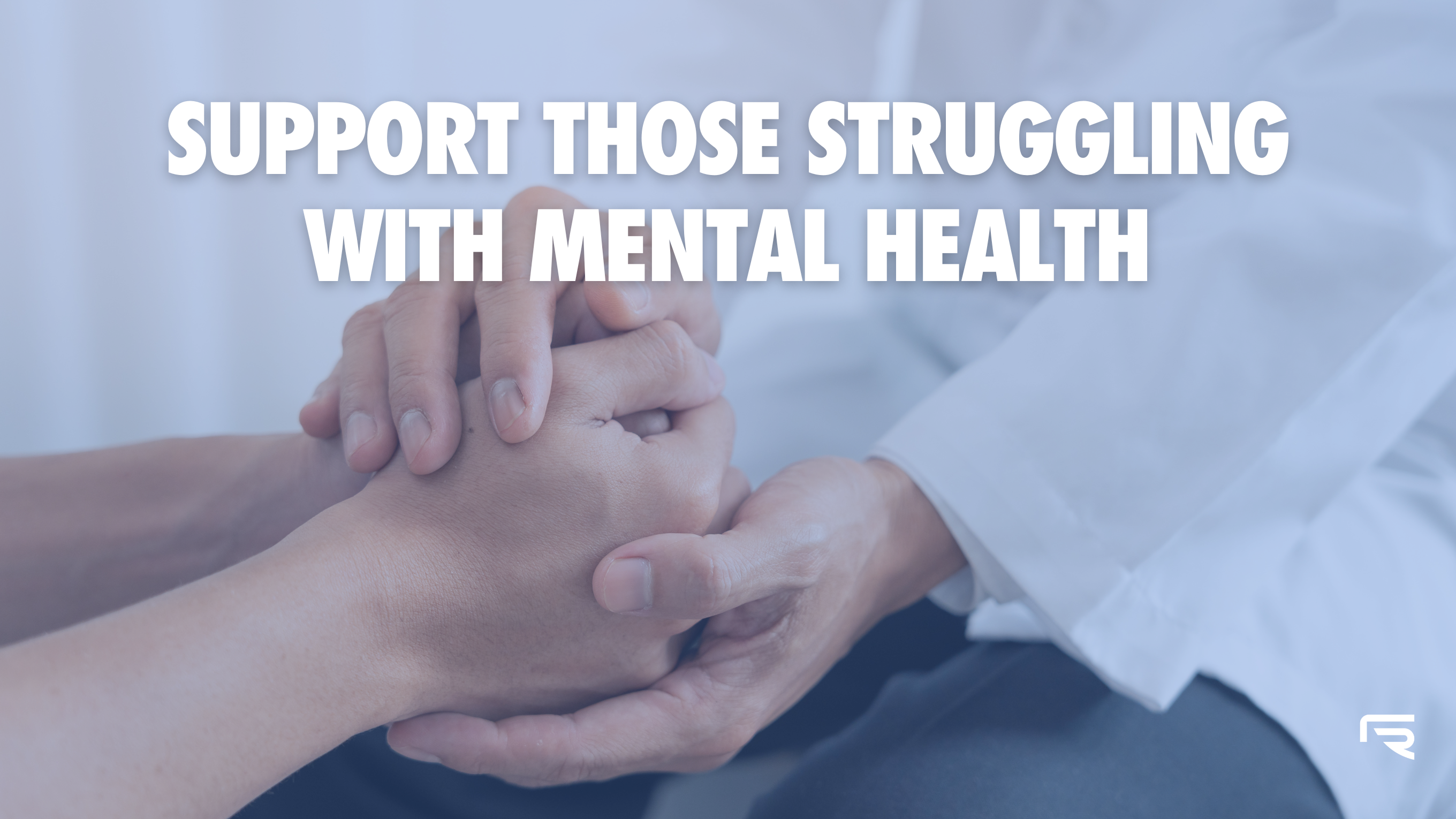 Support Those Struggling With Mental Health