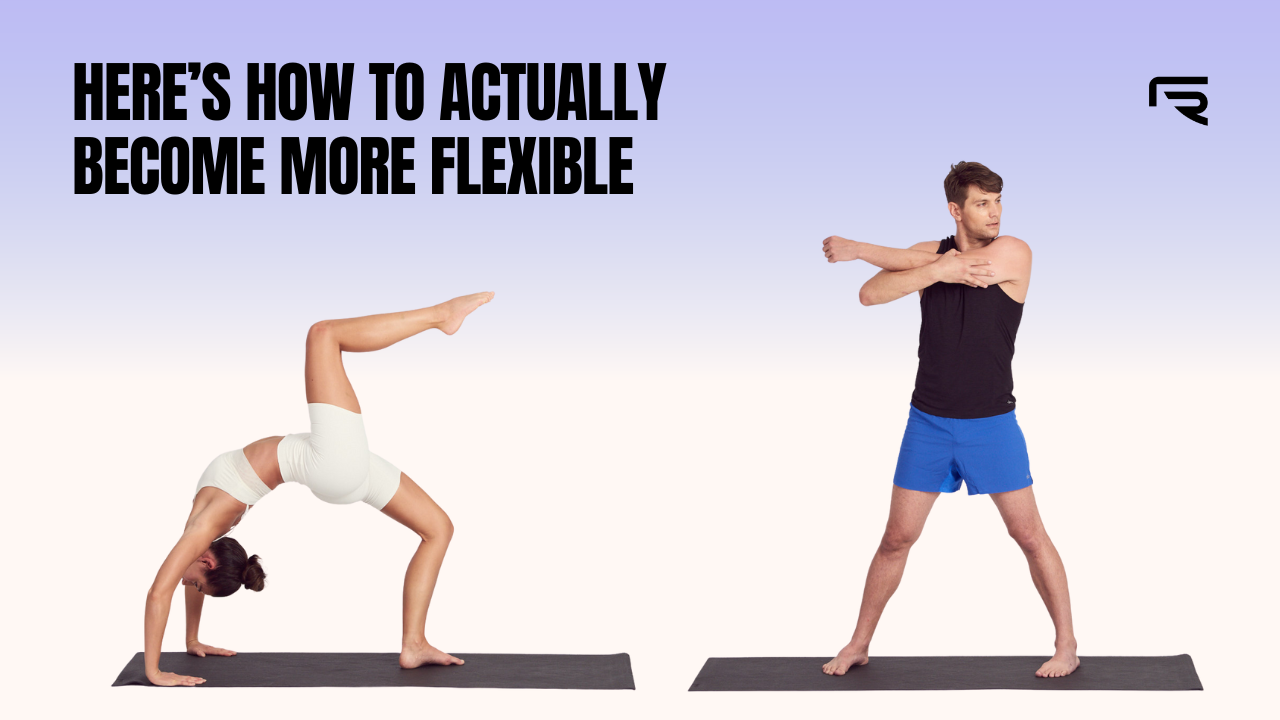 Here’s How to Actually Become More Flexible